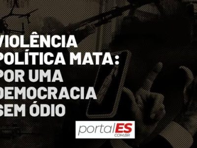 Violência Política Mata: Por uma Democracia Sem Ódio