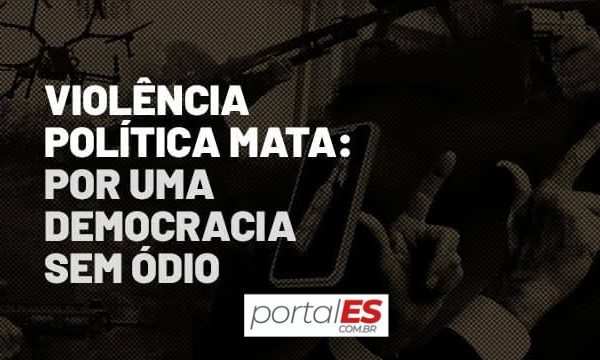 Violência Política Mata: Por uma Democracia Sem Ódio